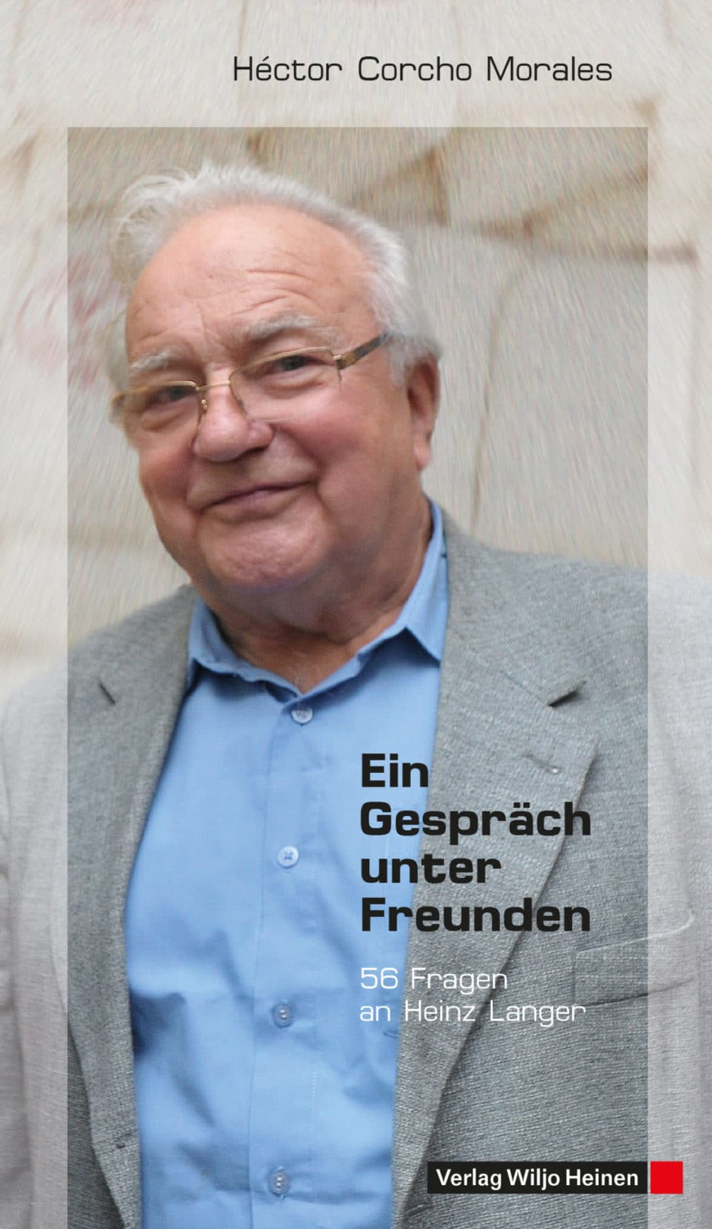 Héctor Corcho Morales: »Ein Gespräch unter Freunden« (Heinz Langer erzählt Stationen seines Lebens)