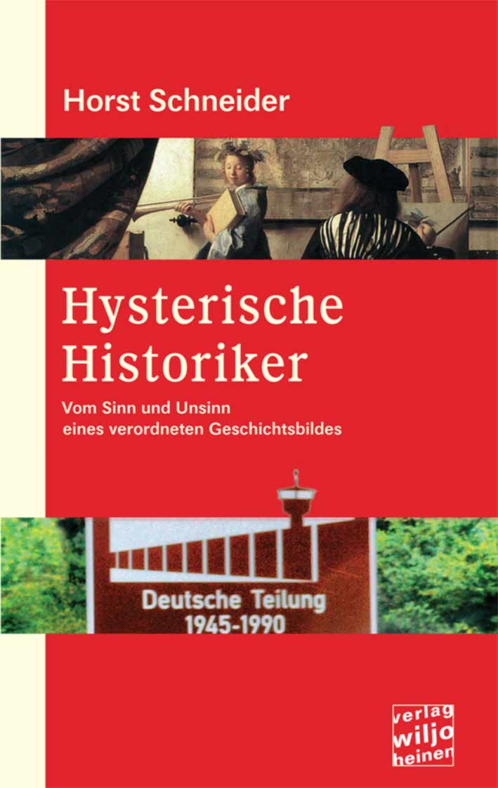 Horst Schneider : »Hysterische Historiker«