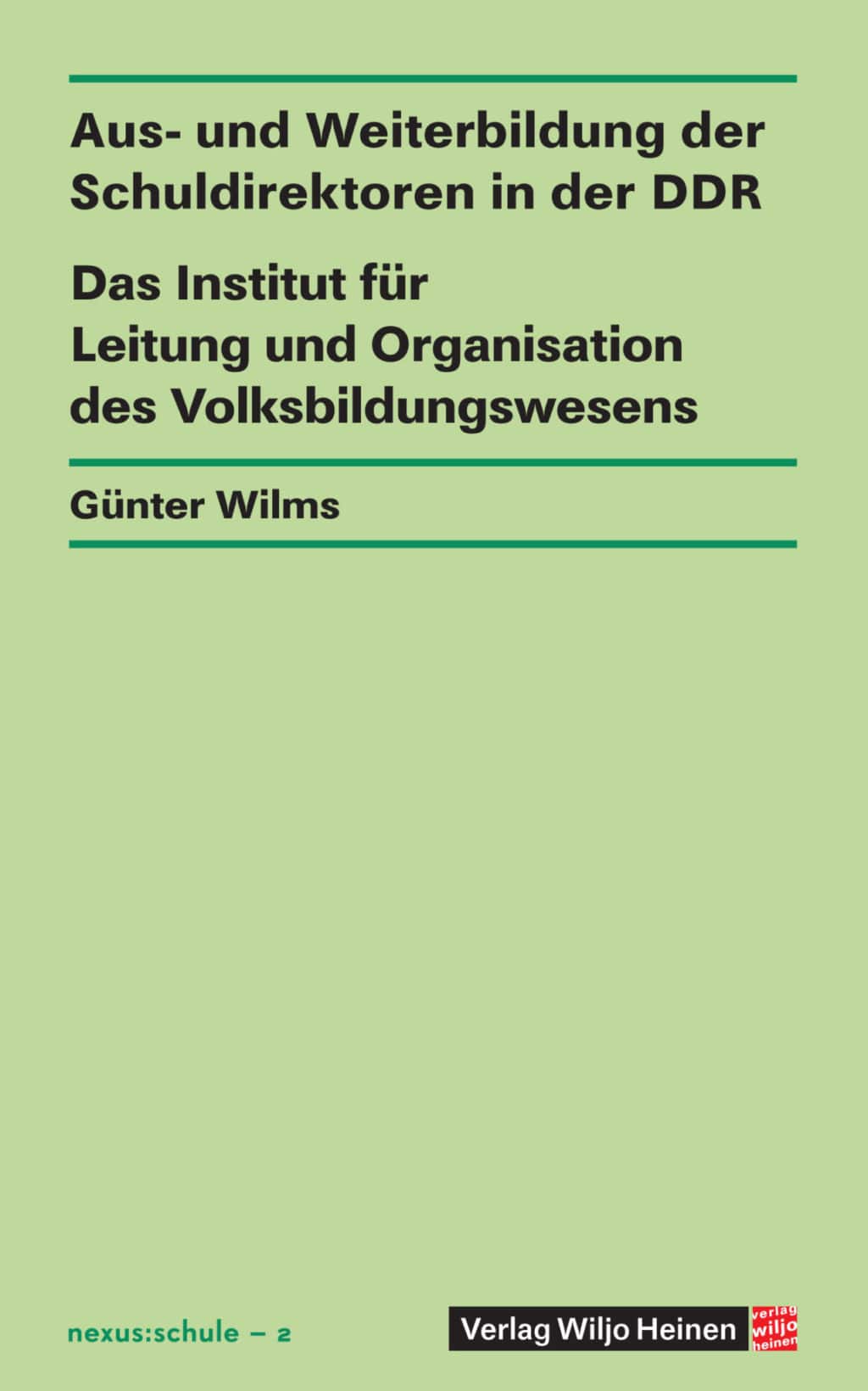 Günter Wilms: »Aus- und Weiterbildung der Schuldirektoren in der DDR – Das Institut für Leitung und Organisation des Volksbildungswesens«