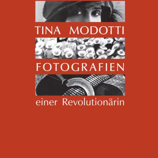 »Tina Modotti. Fotografien einer Revolutionärin«