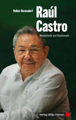 Volker Hermsdorf: »Raul Castro. Revolutionär und Staatsmann«