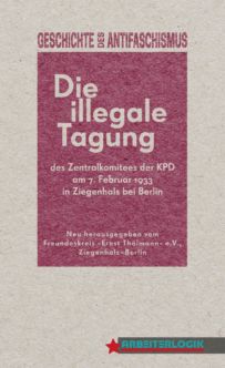 Freundeskreis »Ernst Thälmann« e.V. (Hrsg): »Die illegale Tagung des Zentralkomitees der KPD …«