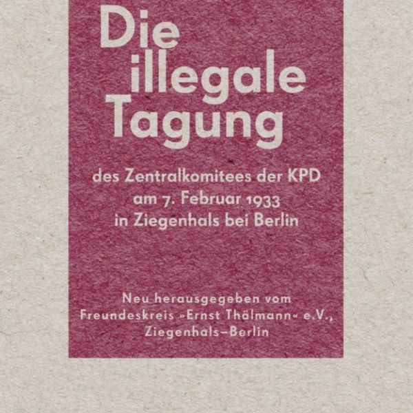 Freundeskreis »Ernst Thälmann« e.V. (Hrsg): »Die illegale Tagung des Zentralkomitees der KPD …«