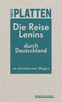 Cover: »Fritz Platten: Lenins Reise durch Deutschland..«