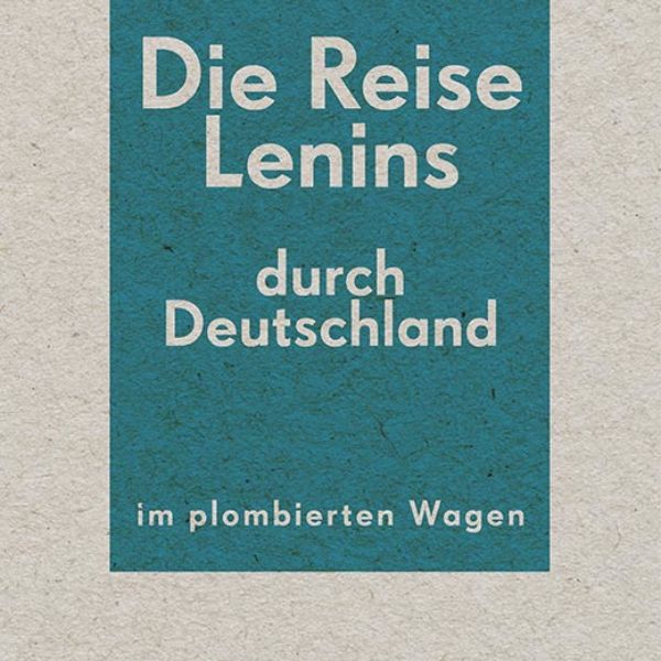 Cover: »Fritz Platten: Lenins Reise durch Deutschland..«